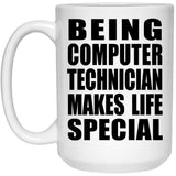 Being Computer Technician Makes Life Special - 15oz Coffee Mug