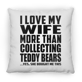 I Love My Wife More Than Collecting Teddy Bears - Throw Pillow