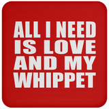 All I Need Is Love And My Whippet - Drink Coaster