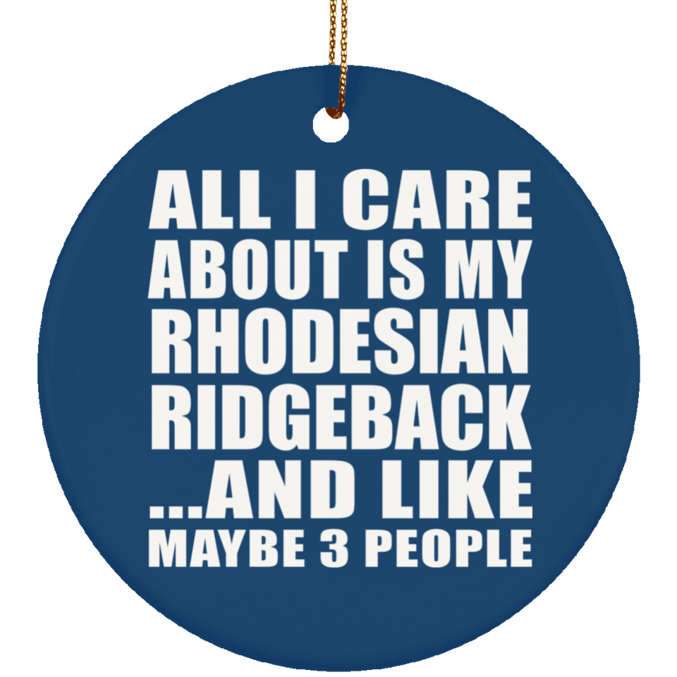 All I Care About Is My Rhodesian Ridgeback - Circle Ornament