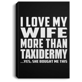 I Love My Wife More Than Taxidermy - Canvas Portrait