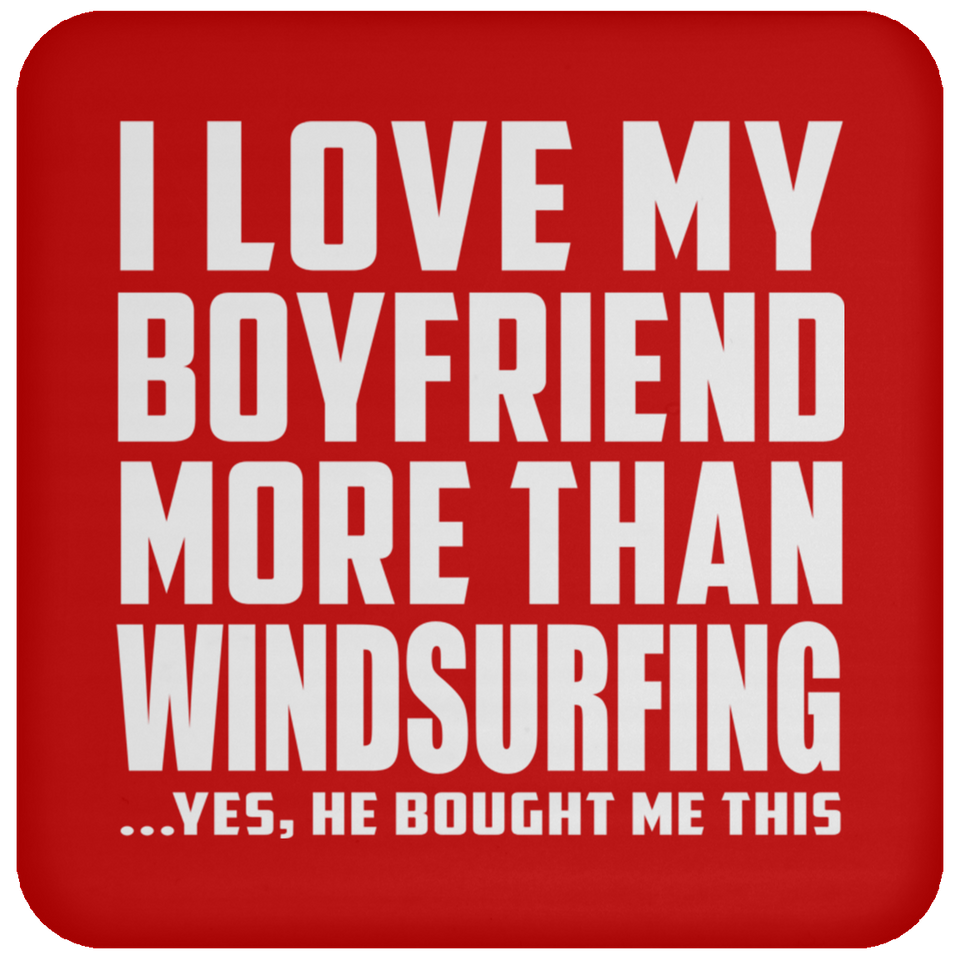 I Love My Boyfriend More Than Windsurfing - Drink Coaster