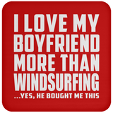 I Love My Boyfriend More Than Windsurfing - Drink Coaster