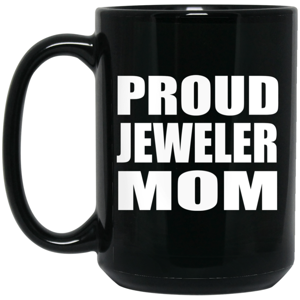 Proud Jeweler Mom - 15oz Coffee Mug Black