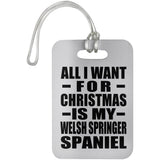 All I Want For Christmas Is My Welsh Springer Spaniel - Luggage Bag Tag