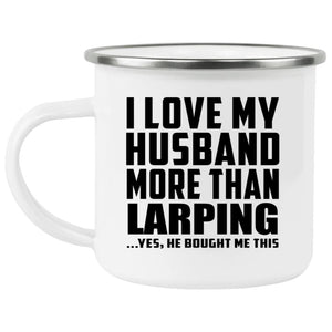 I Love My Husband More Than LARPing - 12oz Camping Mug