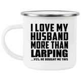 I Love My Husband More Than LARPing - 12oz Camping Mug