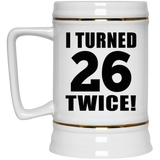 52nd Birthday I Turned 26 Twice - Beer Stein