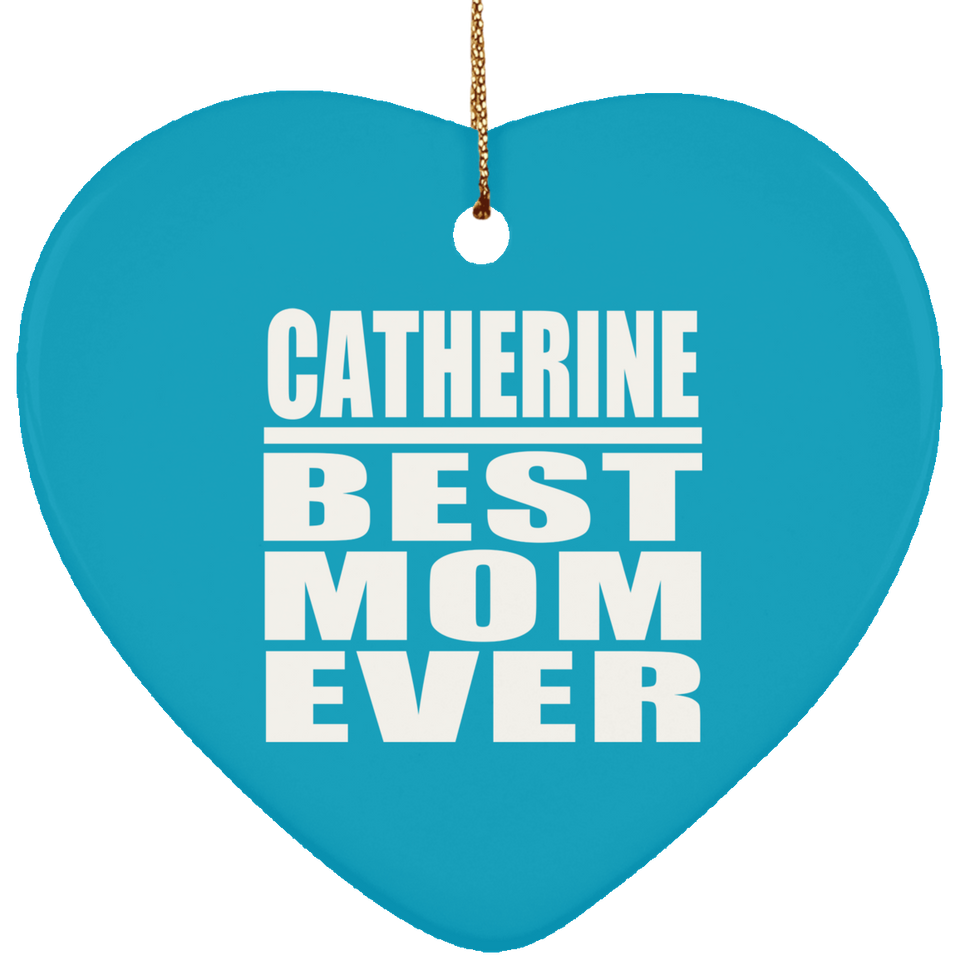Catherine Best Mom Ever - Heart Ornament