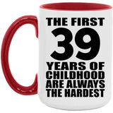 39th Birthday First 39 Years of Childhood Are The Hardest - 15oz Accent Mug Red
