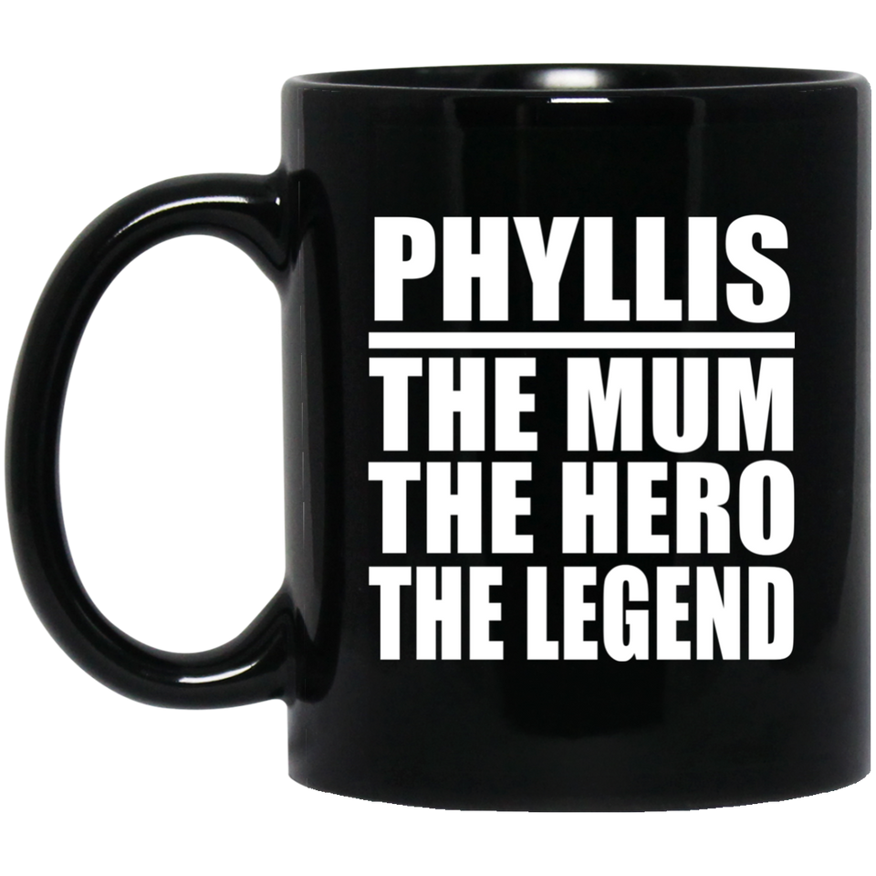 Phyllis The Mum The Hero The Legend - 11 Oz Coffee Mug Black