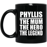 Phyllis The Mum The Hero The Legend - 11 Oz Coffee Mug Black