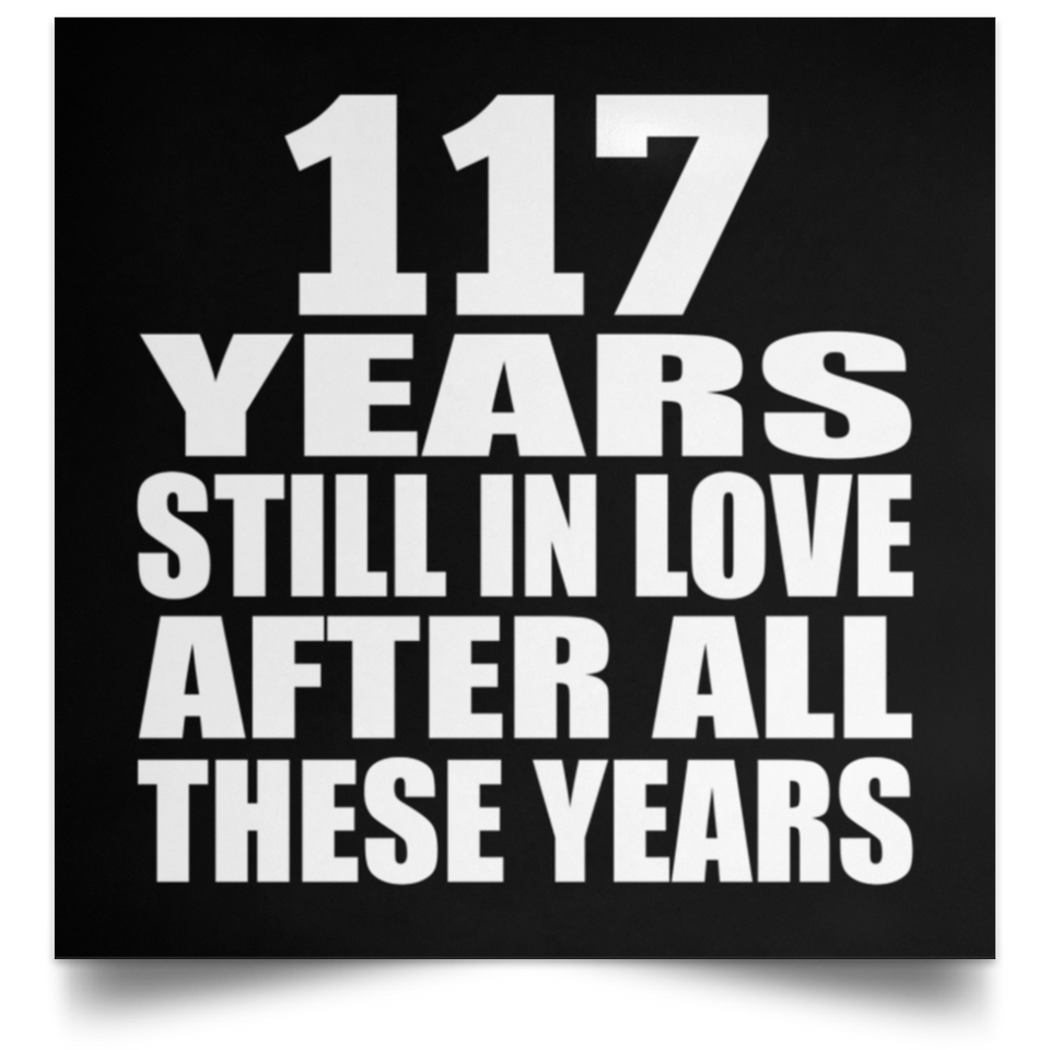 117th Anniversary 117 Years Still In Love After These Years - Poster Square