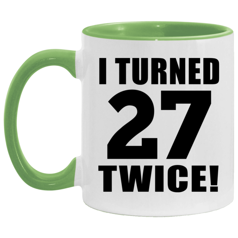 54th Birthday I Turned 27 Twice - 11oz Accent Mug Green