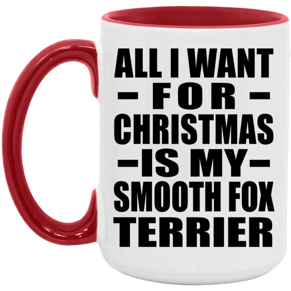 All I Want For Christmas Is My Smooth Fox Terrier - 15oz Accent Mug Red