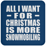 All I Want For Christmas Is More Snowmobiling - Coaster