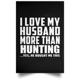 I Love My Husband More Than Hunting - Poster Portrait