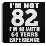 82nd Birthday I'm Not 82 I'm 18 With 64 Years Experience - Canvas Square