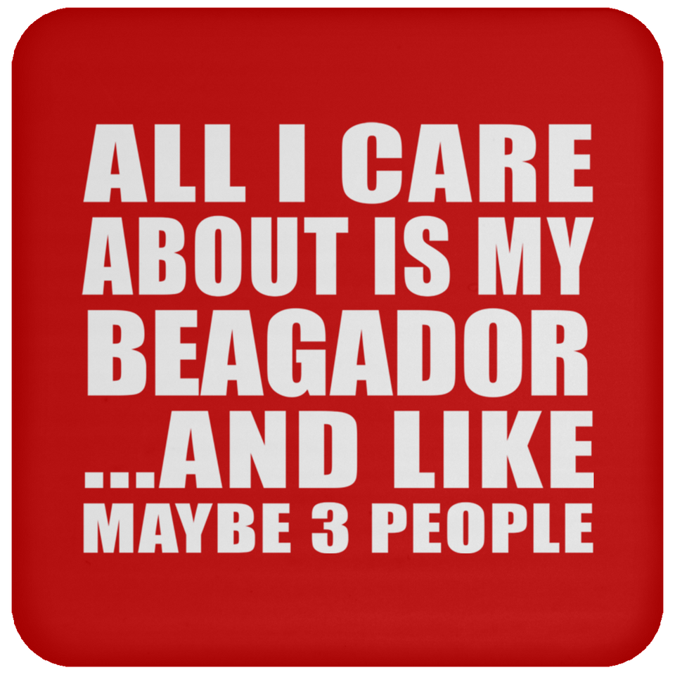 All I Care About Is My Beagador - Drink Coaster