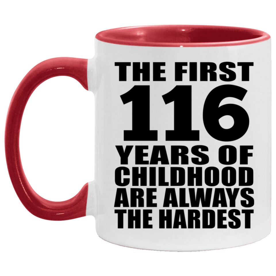 116th Birthday First 116 Years of Childhood Are The Hardest - 11oz Accent Mug Red
