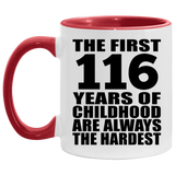 116th Birthday First 116 Years of Childhood Are The Hardest - 11oz Accent Mug Red