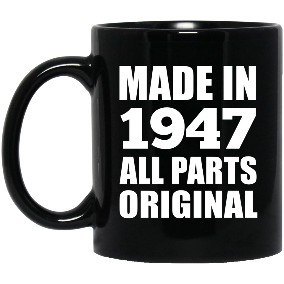 77th Birthday Made in 1947 All Parts Original - 11oz Coffee Mug Black