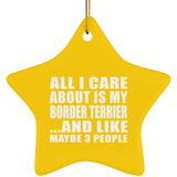 All I Care About Is My Border Terrier - Star Ornament