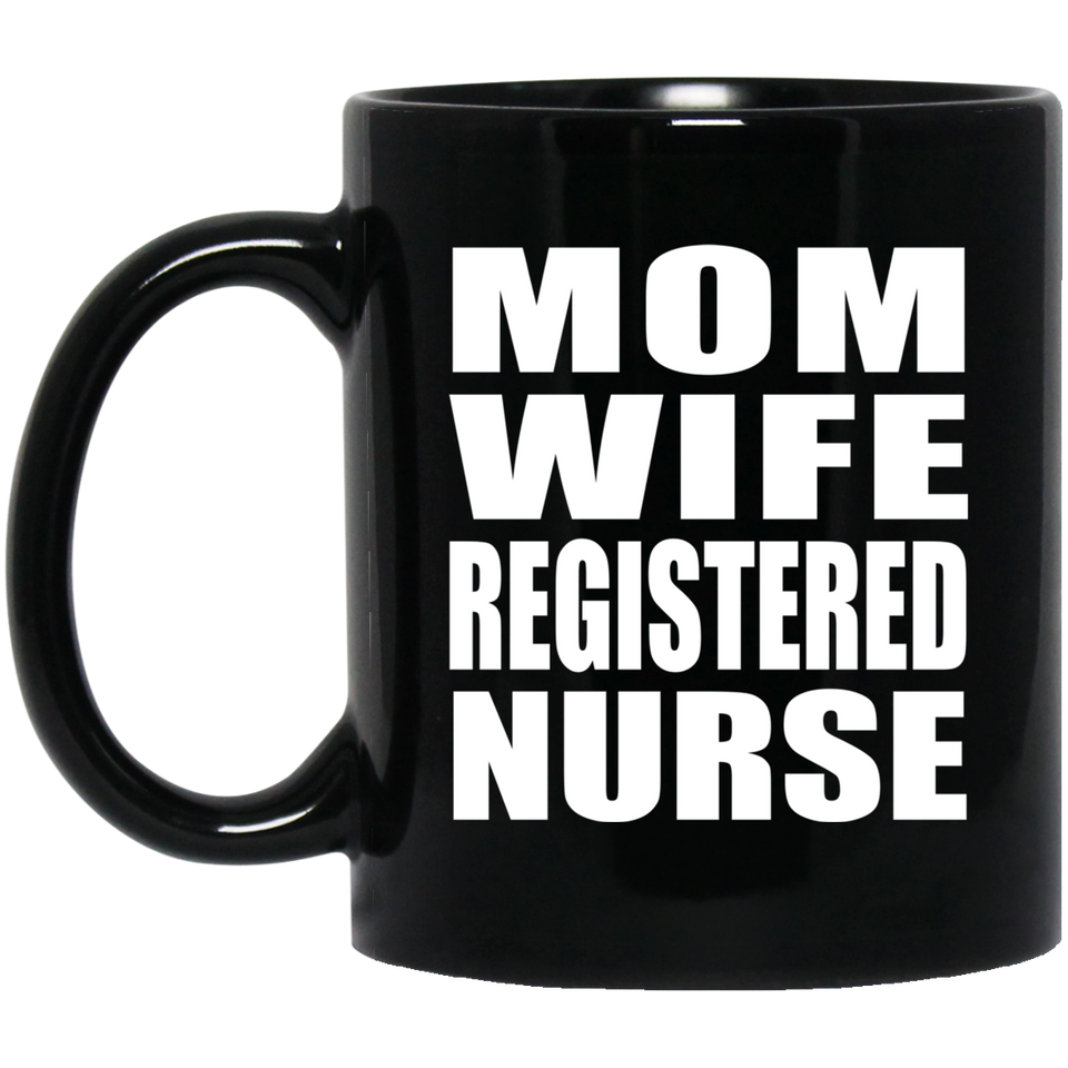Mom Wife Registered Nurse - 11oz Coffee Mug Black