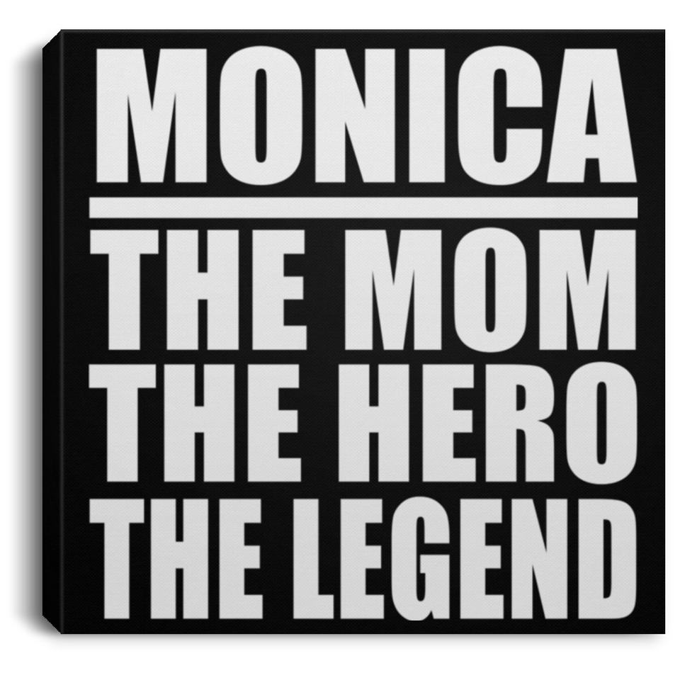 Monica The Mom The Hero The Legend - Canvas Square