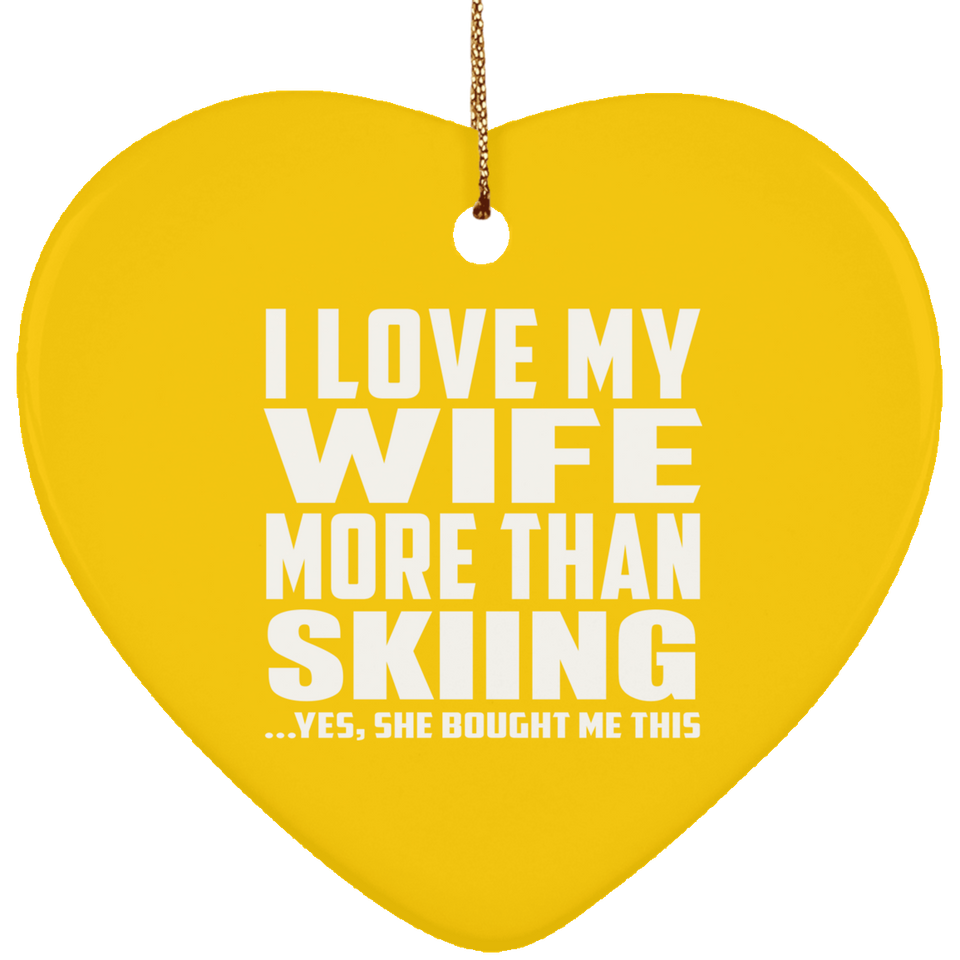 I Love My Wife More Than Skiing - Heart Ornament