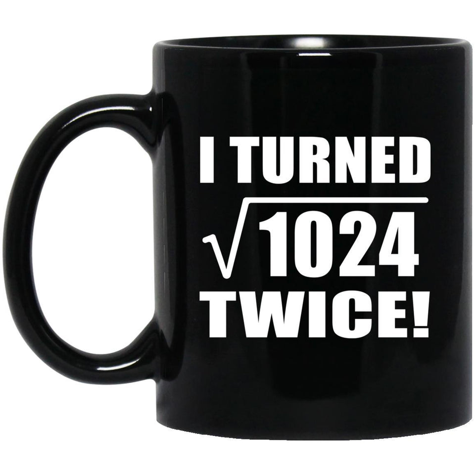 64th Birthday I Turned Square Root of 1024 Twice - 11oz Coffee Mug Black