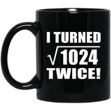 64th Birthday I Turned Square Root of 1024 Twice - 11oz Coffee Mug Black