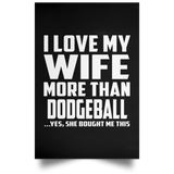 I Love My Wife More Than Dodgeball - Poster Portrait