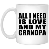 All I Need Is Love And My Grandpa - 11 Oz Coffee Mug