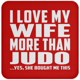 I Love My Wife More Than Judo - Drink Coaster