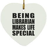 Being Librarian Makes Life Special - Heart Ornament