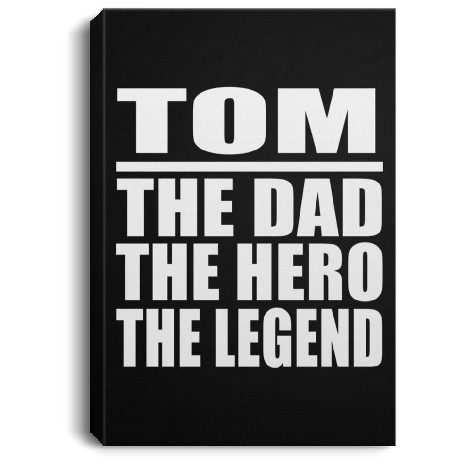Tom The Dad The Hero The Legend - Canvas Portrait