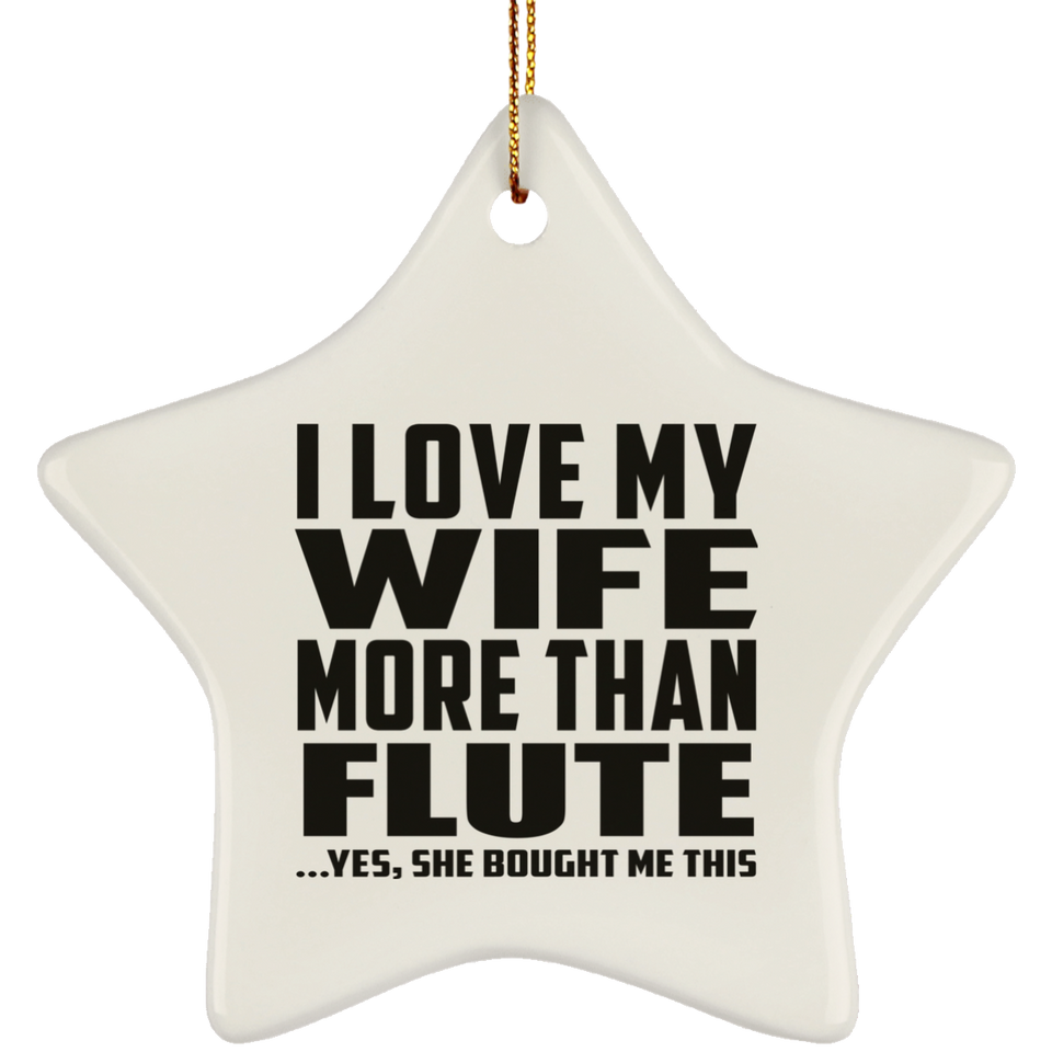 I Love My Wife More Than Flute - Star Ornament