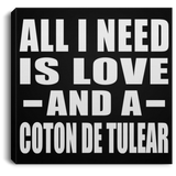 All I Need Is Love And A Coton De Tulear - Canvas Square