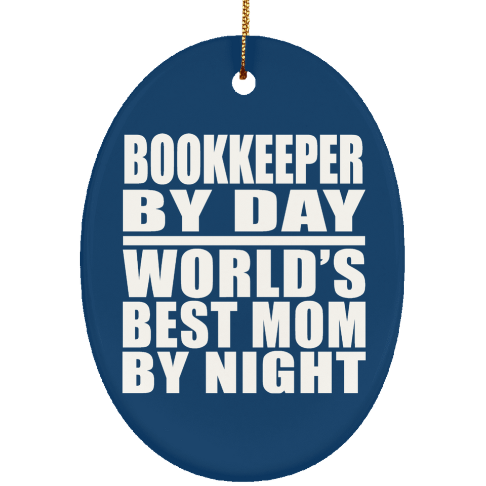 Bookkeeper By Day World's Best Mom By Night - Oval Ornament