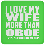 I Love My Wife More Than Oboe - Drink Coaster