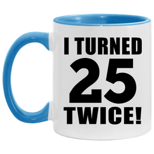 50th Birthday I Turned 25 Twice - 11oz Accent Mug Blue