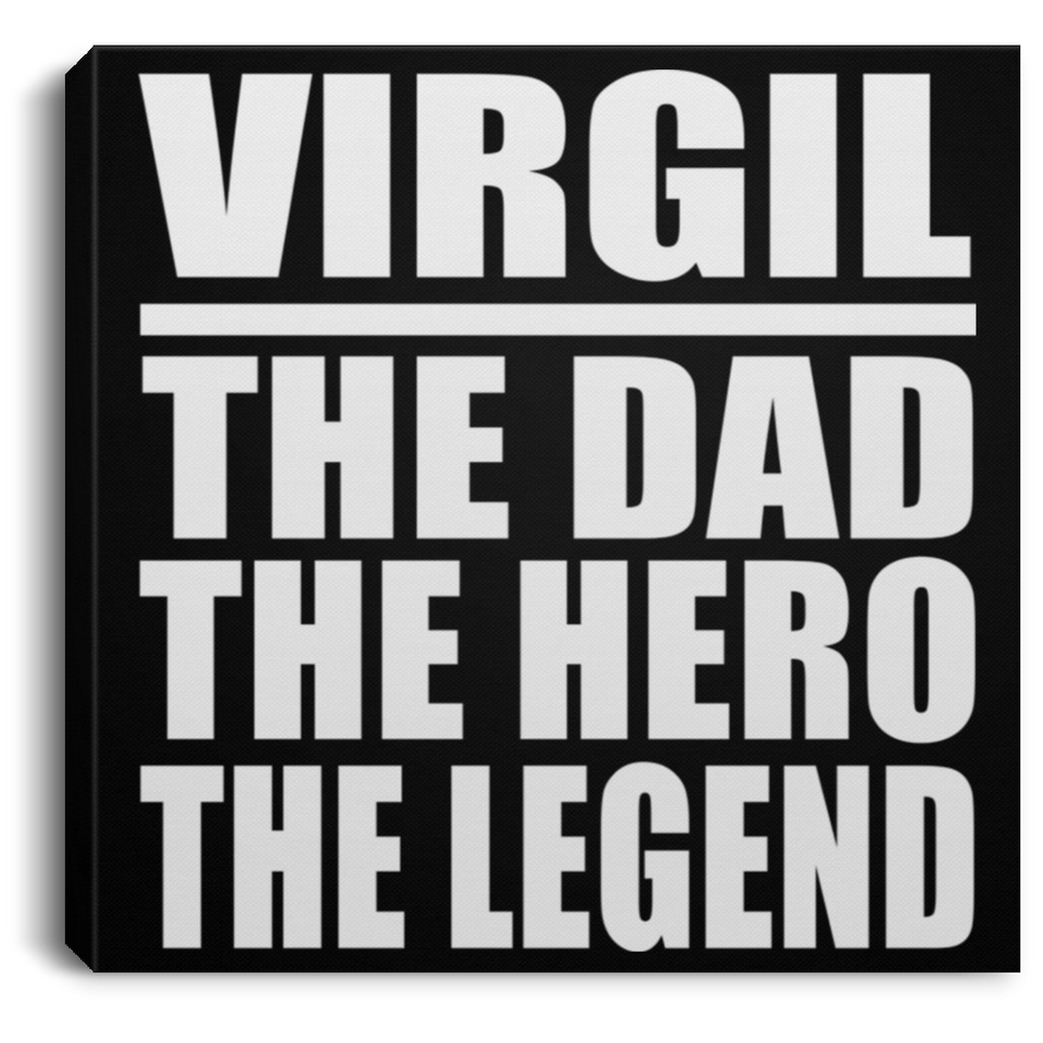 Virgil The Dad The Hero The Legend - Canvas Square
