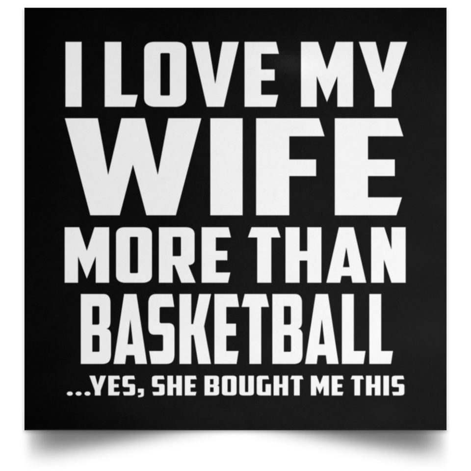 I Love My Wife More Than Basketball - Poster Square