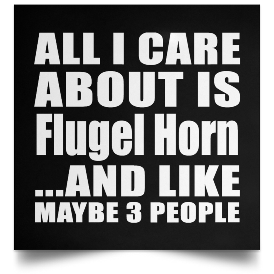 All I Care About Is Flugel Horn - Poster Square