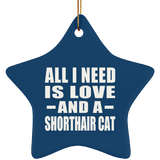 All I Need Is Love And A Shorthair Cat - Star Ornament