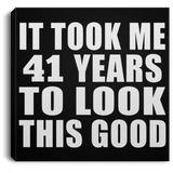 41st Birthday Took Me 41 Years To Look This Good - Canvas Square