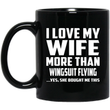 I Love My Wife More Than Wingsuit Flying - 11 Oz Coffee Mug Black