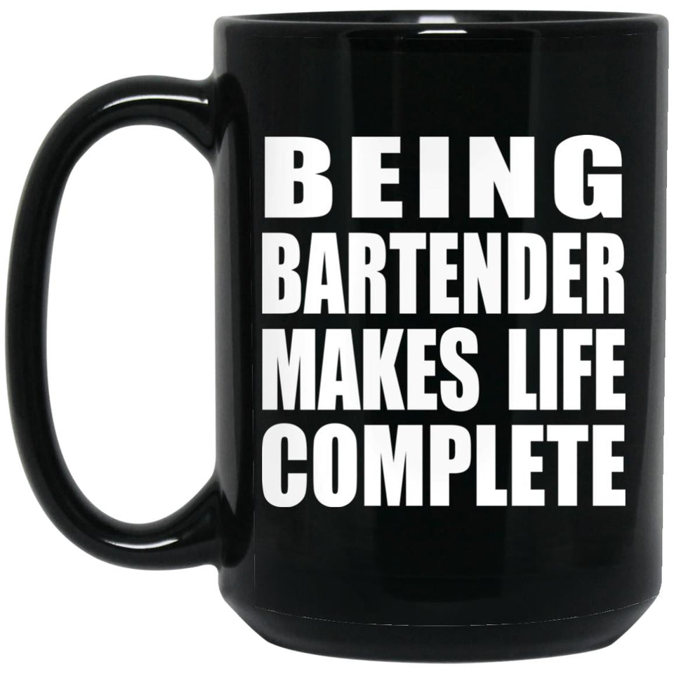 Being Bartender Makes Life Complete - 15oz Coffee Mug Black