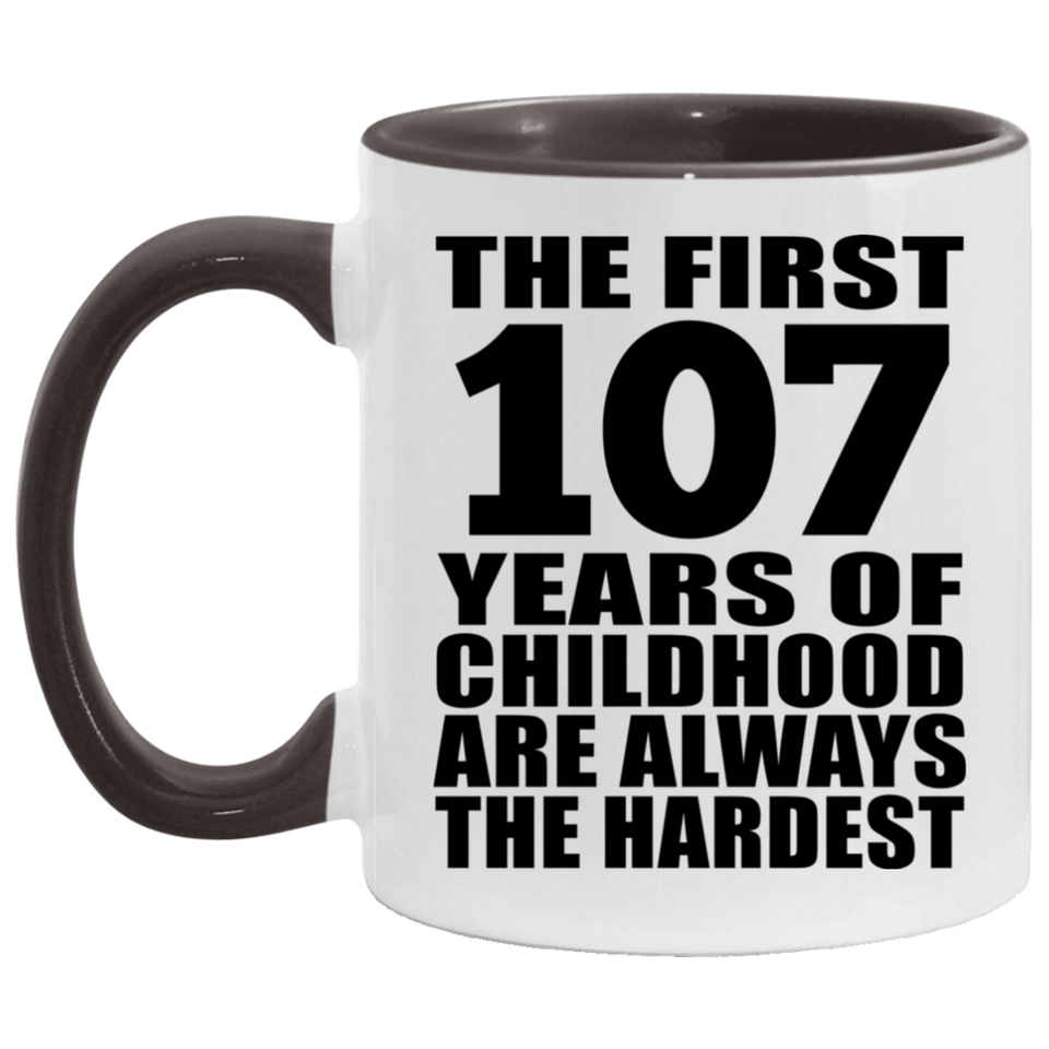 107th Birthday First 107 Years of Childhood Are The Hardest - 11oz Accent Mug Black